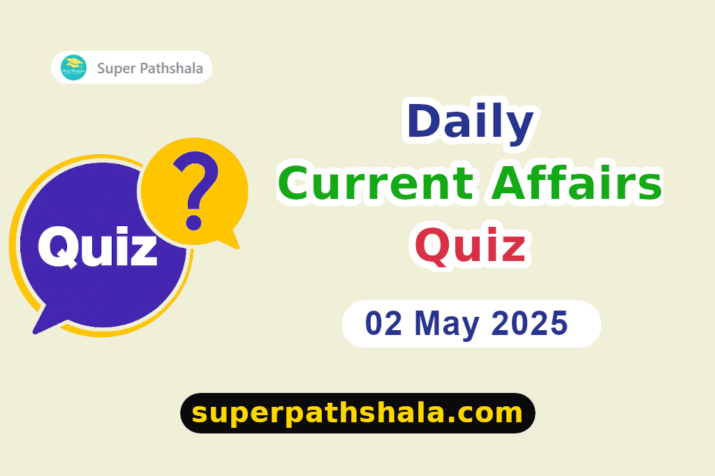 Daily Current Affairs Quiz: 02 May 2025