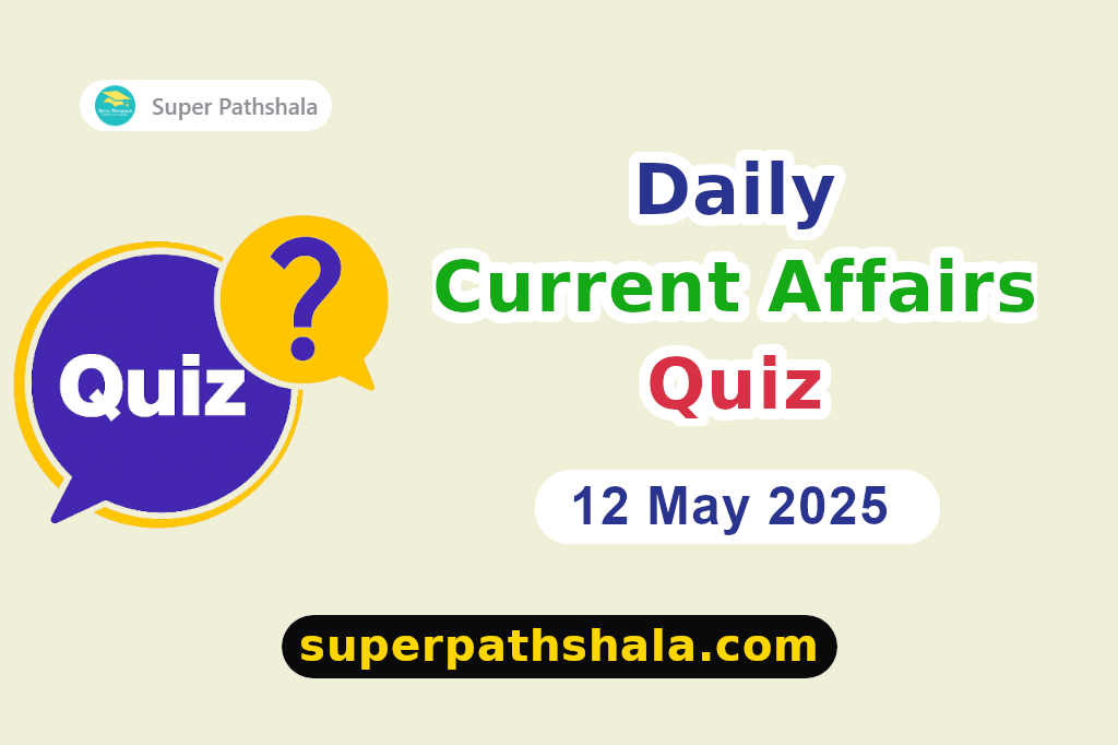 Daily Current Affairs Quiz: 12 May 2025